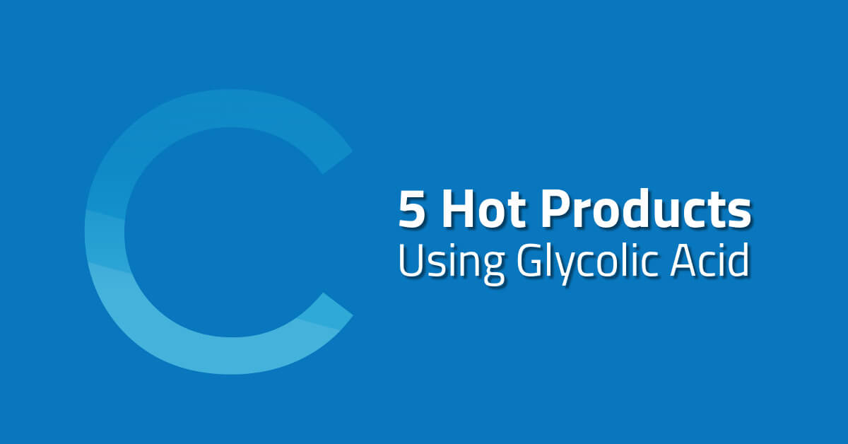 5 Hot Products Using Glycolic Acid