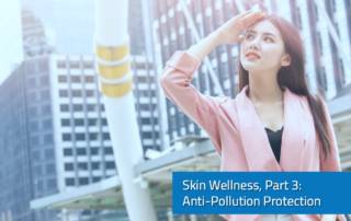 Skin Wellness, Part 3 Anti-Pollution Protection